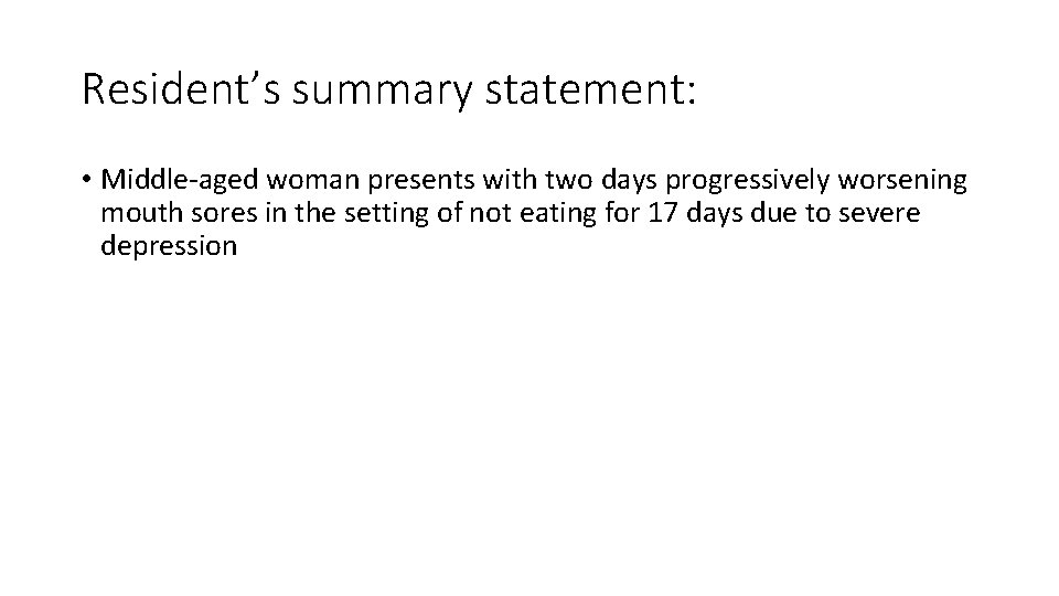 Resident’s summary statement: • Middle-aged woman presents with two days progressively worsening mouth sores