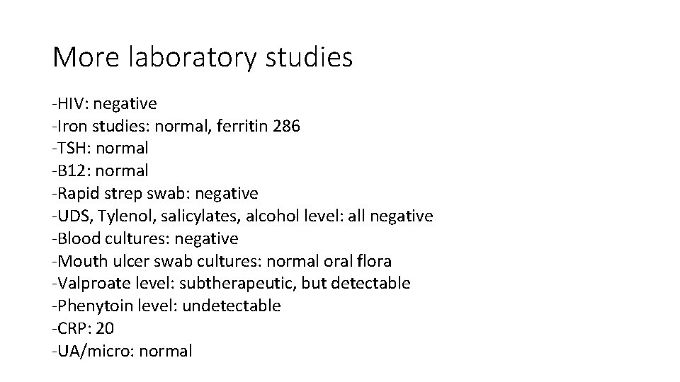 More laboratory studies -HIV: negative -Iron studies: normal, ferritin 286 -TSH: normal -B 12: