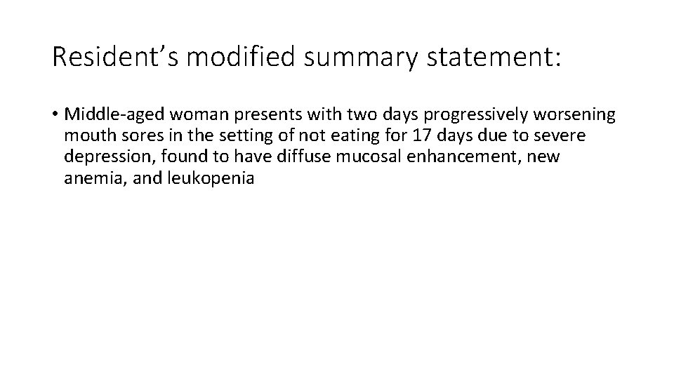 Resident’s modified summary statement: • Middle-aged woman presents with two days progressively worsening mouth