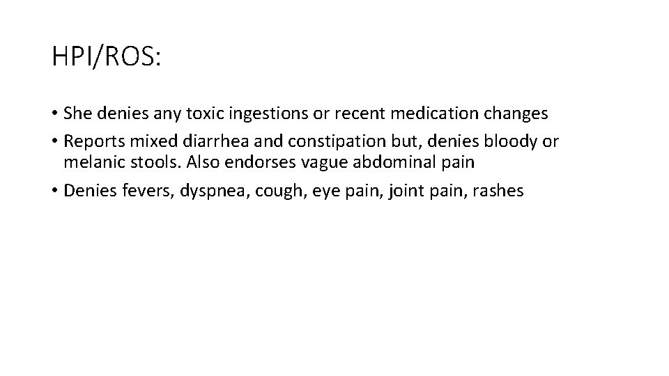 HPI/ROS: • She denies any toxic ingestions or recent medication changes • Reports mixed