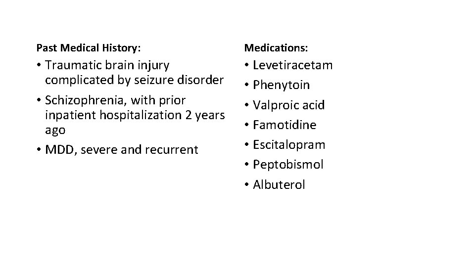 Past Medical History: Medications: • Traumatic brain injury complicated by seizure disorder • Schizophrenia,