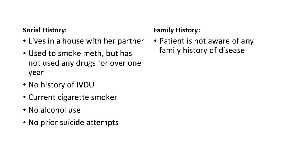 Social History: Family History: • Lives in a house with her partner • Used