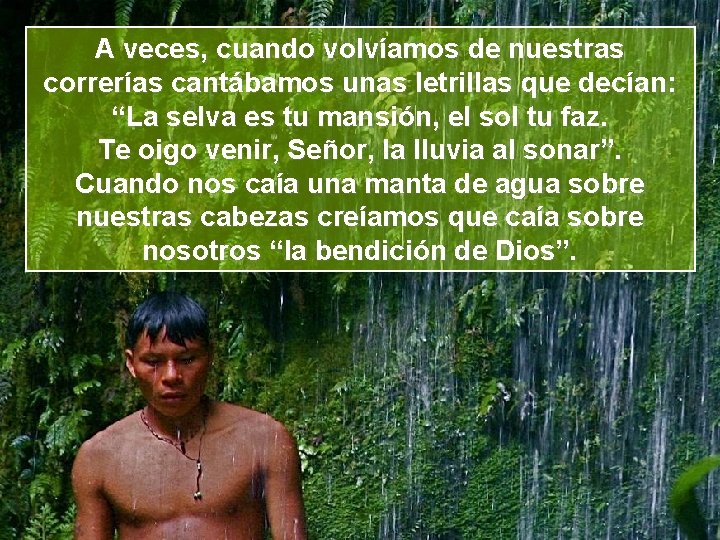 A veces, cuando volvíamos de nuestras correrías cantábamos unas letrillas que decían: “La selva