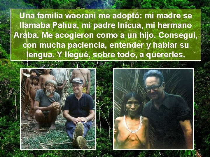 Una familia waorani me adoptó: mi madre se llamaba Pahua, mi padre Inicua, mi
