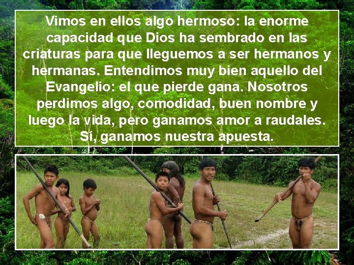 Vimos en ellos algo hermoso: la enorme capacidad que Dios ha sembrado en las