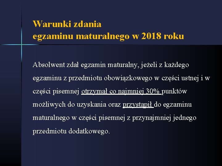 Warunki zdania egzaminu maturalnego w 2018 roku Absolwent zdał egzamin maturalny, jeżeli z każdego