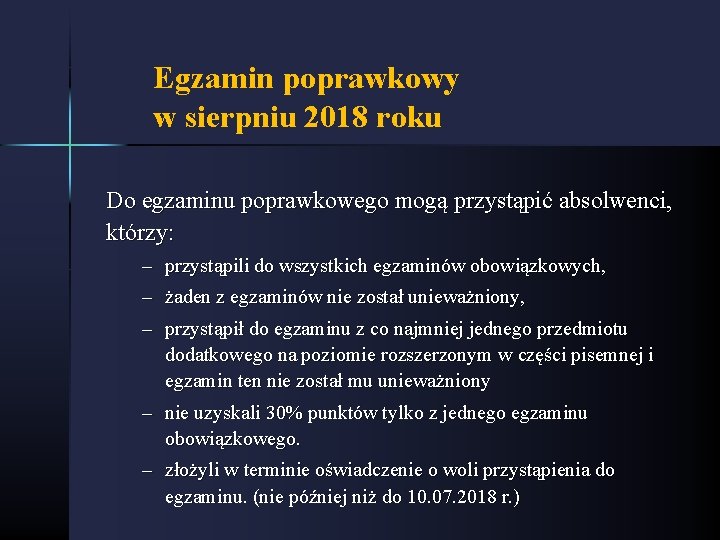 Egzamin poprawkowy w sierpniu 2018 roku Do egzaminu poprawkowego mogą przystąpić absolwenci, którzy: –