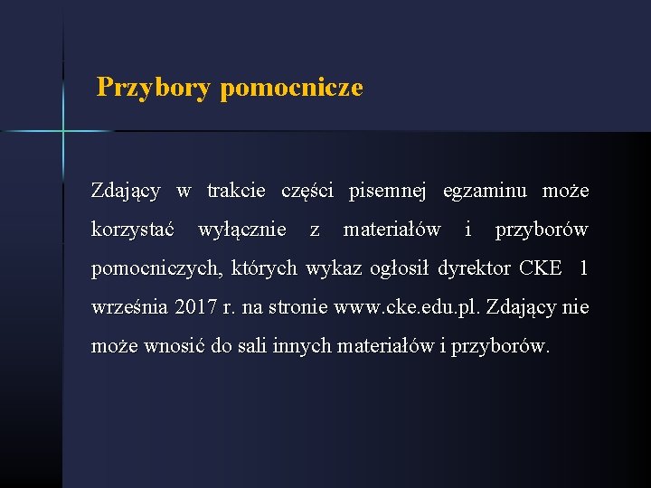 Przybory pomocnicze Zdający w trakcie części pisemnej egzaminu może korzystać wyłącznie z materiałów i