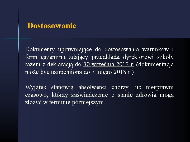 Dostosowanie Dokumenty uprawniające do dostosowania warunków i form egzaminu zdający przedkłada dyrektorowi szkoły razem