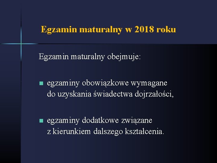 Egzamin maturalny w 2018 roku Egzamin maturalny obejmuje: n egzaminy obowiązkowe wymagane do uzyskania