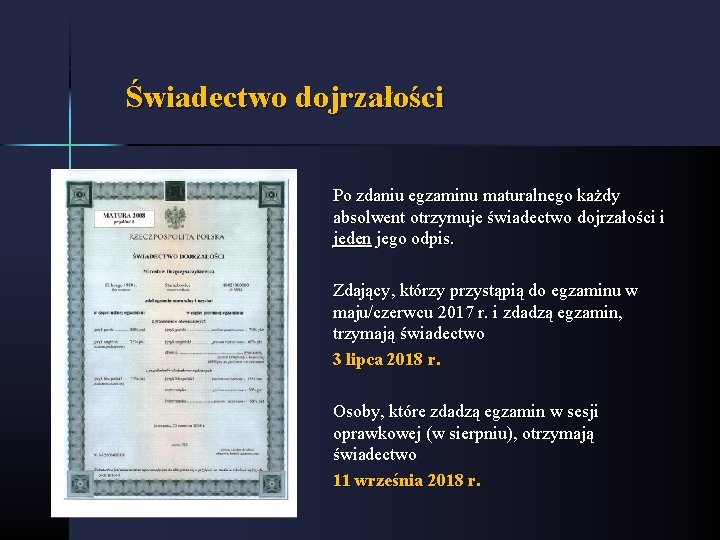 Świadectwo dojrzałości Po zdaniu egzaminu maturalnego każdy absolwent otrzymuje świadectwo dojrzałości i jeden jego