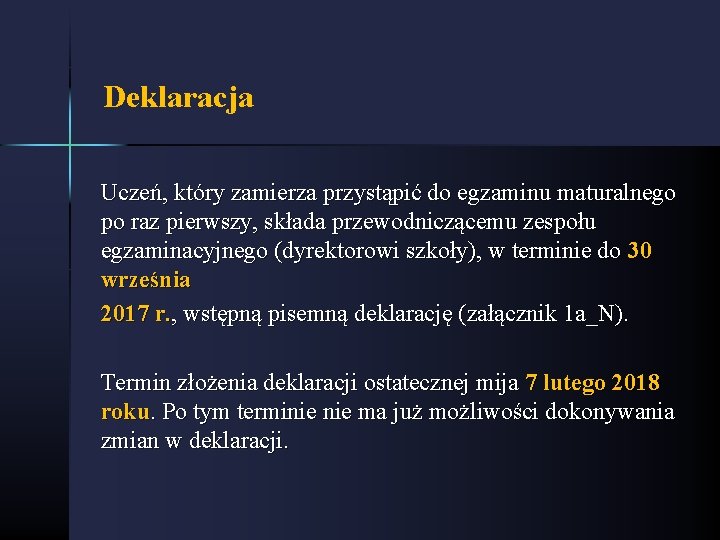 Deklaracja Uczeń, który zamierza przystąpić do egzaminu maturalnego po raz pierwszy, składa przewodniczącemu zespołu