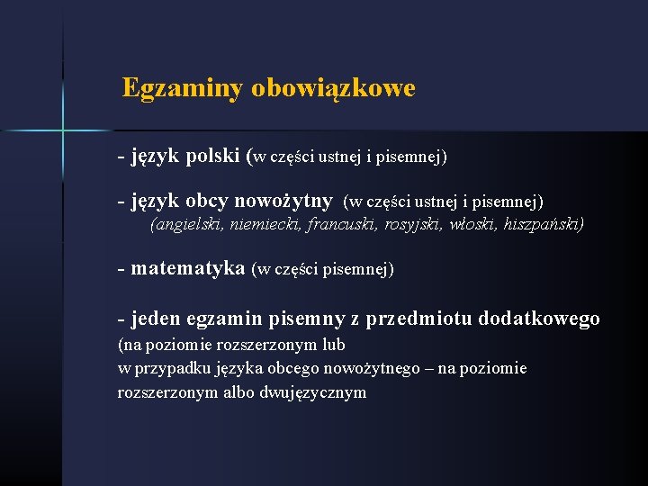 Egzaminy obowiązkowe - język polski (w części ustnej i pisemnej) - język obcy nowożytny