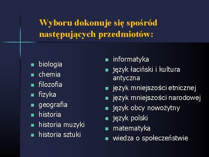 Wyboru dokonuje się spośród następujących przedmiotów: n n n n biologia chemia filozofia fizyka