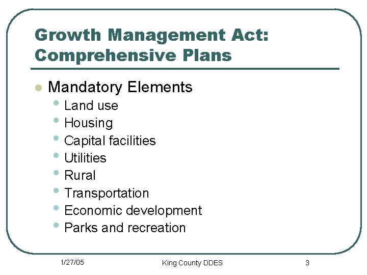 Growth Management Act: Comprehensive Plans l Mandatory Elements • Land use • Housing •