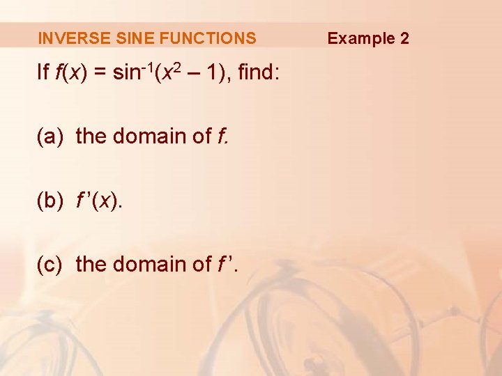 INVERSE SINE FUNCTIONS If f(x) = sin-1(x 2 – 1), find: (a) the domain