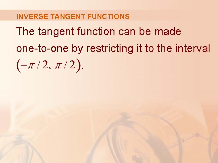 INVERSE TANGENT FUNCTIONS The tangent function can be made one-to-one by restricting it to