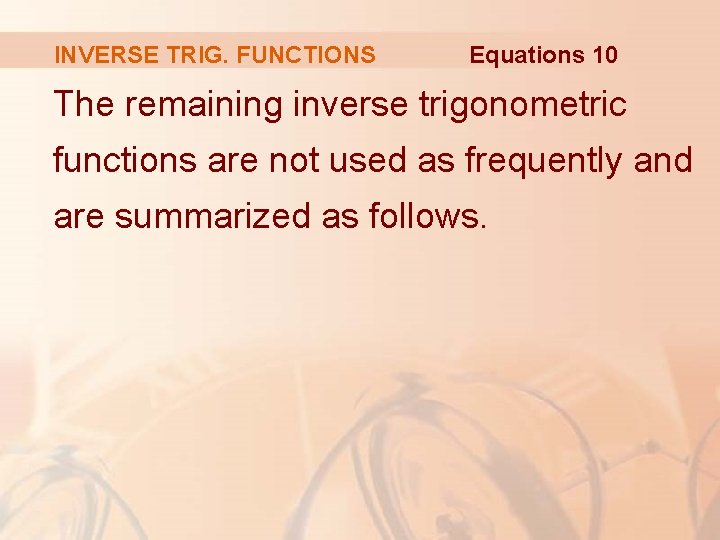 INVERSE TRIG. FUNCTIONS Equations 10 The remaining inverse trigonometric functions are not used as