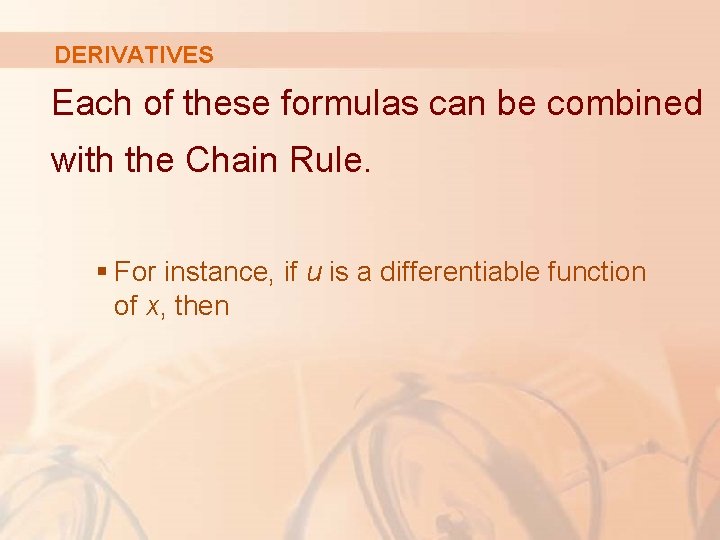 DERIVATIVES Each of these formulas can be combined with the Chain Rule. § For