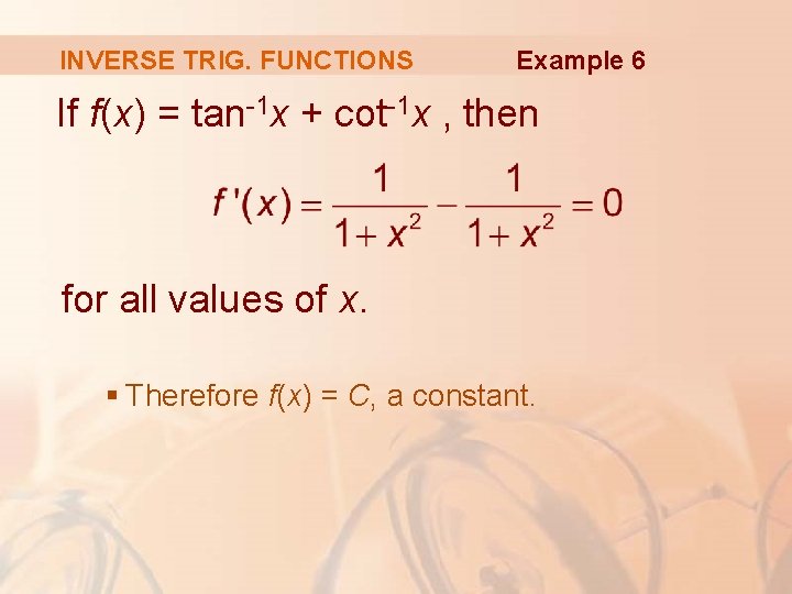 INVERSE TRIG. FUNCTIONS Example 6 If f(x) = tan-1 x + cot-1 x ,