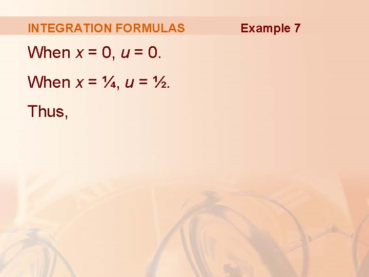INTEGRATION FORMULAS When x = 0, u = 0. When x = ¼, u