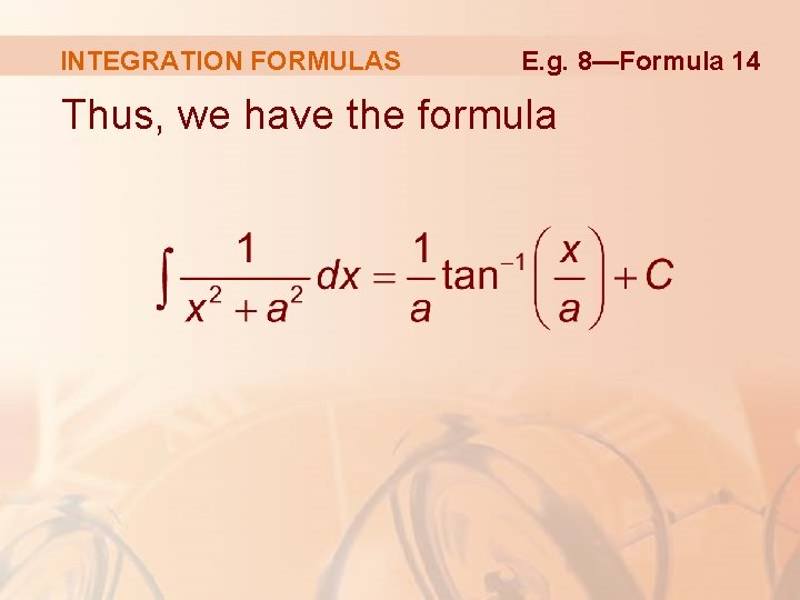 INTEGRATION FORMULAS E. g. 8—Formula 14 Thus, we have the formula 