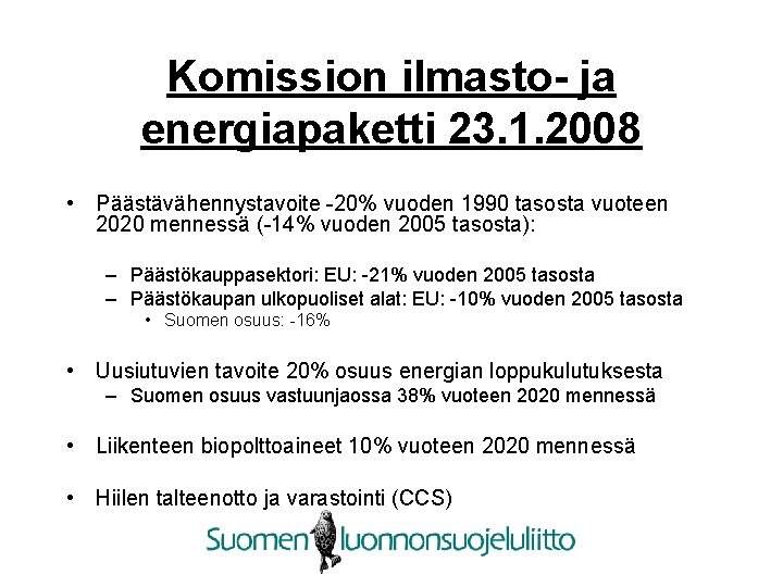 Komission ilmasto- ja energiapaketti 23. 1. 2008 • Päästävähennystavoite -20% vuoden 1990 tasosta vuoteen