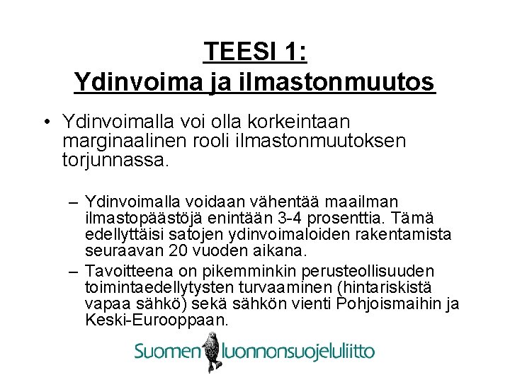 TEESI 1: Ydinvoima ja ilmastonmuutos • Ydinvoimalla voi olla korkeintaan marginaalinen rooli ilmastonmuutoksen torjunnassa.