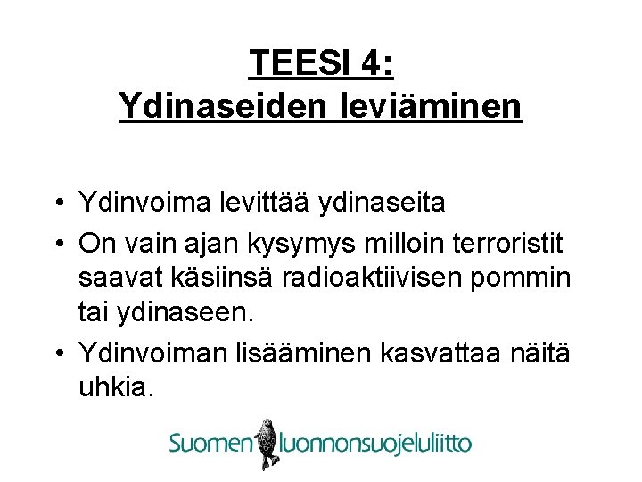 TEESI 4: Ydinaseiden leviäminen • Ydinvoima levittää ydinaseita • On vain ajan kysymys milloin