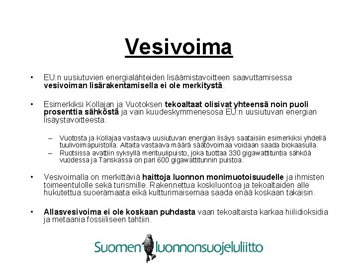 Vesivoima • EU: n uusiutuvien energialähteiden lisäämistavoitteen saavuttamisessa vesivoiman lisärakentamisella ei ole merkitystä. •