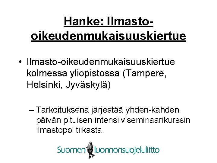 Hanke: Ilmastooikeudenmukaisuuskiertue • Ilmasto-oikeudenmukaisuuskiertue kolmessa yliopistossa (Tampere, Helsinki, Jyväskylä) – Tarkoituksena järjestää yhden-kahden päivän