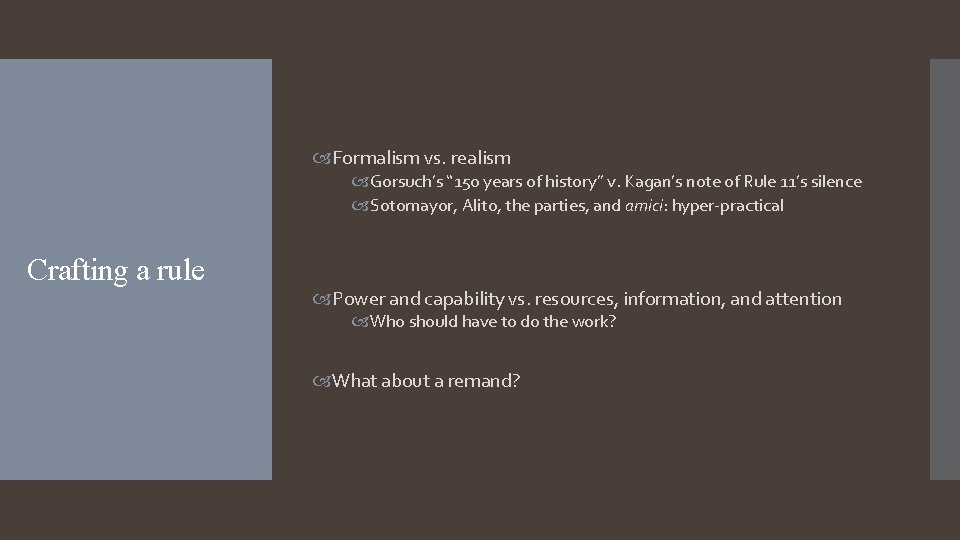  Formalism vs. realism Gorsuch’s “ 150 years of history” v. Kagan’s note of