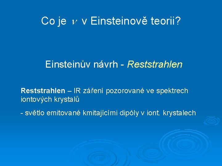 Co je v Einsteinově teorii? Einsteinův návrh - Reststrahlen – IR záření pozorované ve