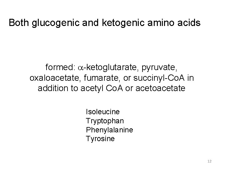 Both glucogenic and ketogenic amino acids formed: a-ketoglutarate, pyruvate, oxaloacetate, fumarate, or succinyl-Co. A