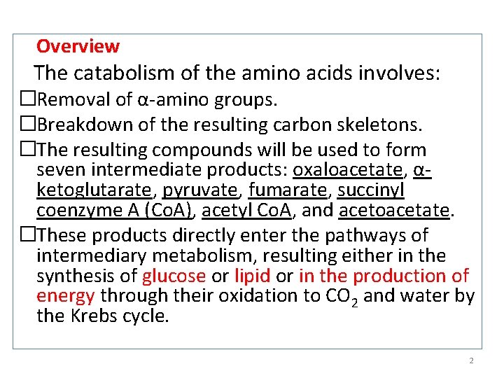 Overview The catabolism of the amino acids involves: �Removal of α-amino groups. �Breakdown of