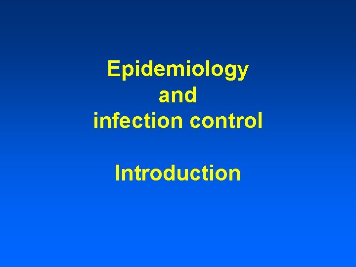 Epidemiology and infection control Introduction 