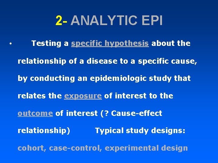 2 - ANALYTIC EPI • Testing a specific hypothesis about the relationship of a