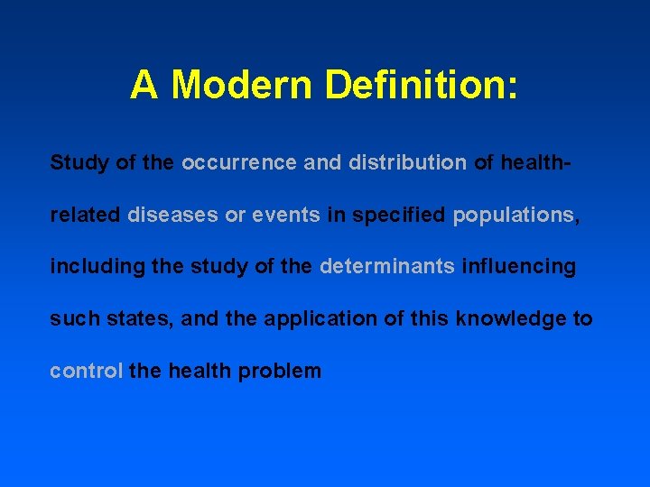 A Modern Definition: Study of the occurrence and distribution of healthrelated diseases or events