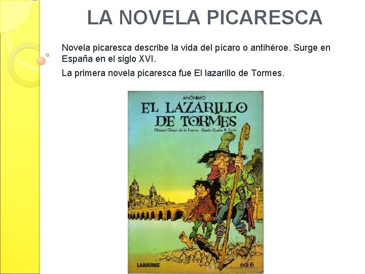 LA NOVELA PICARESCA Novela picaresca describe la vida del pícaro o antihéroe. Surge en