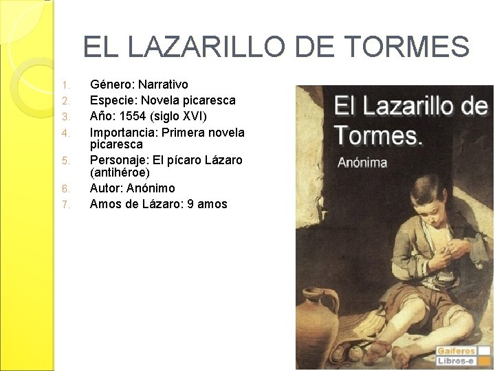 EL LAZARILLO DE TORMES 1. 2. 3. 4. 5. 6. 7. Género: Narrativo Especie: