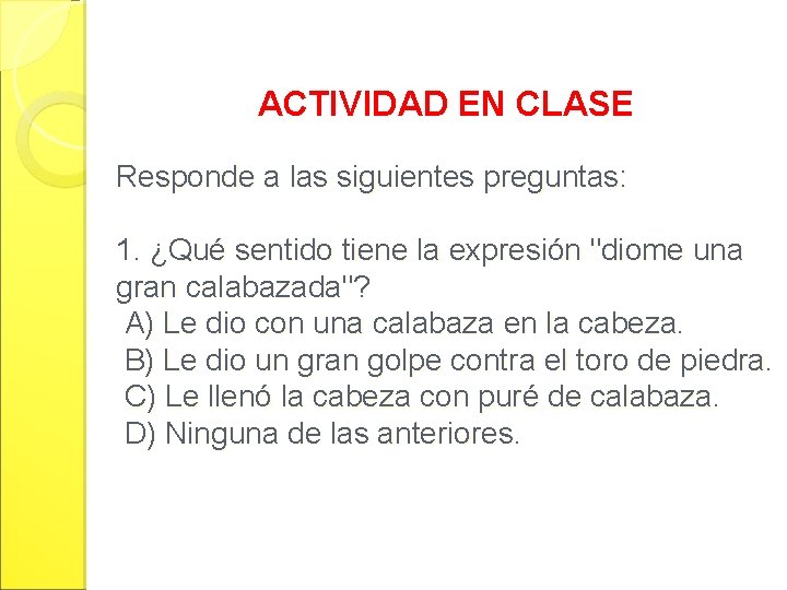 ACTIVIDAD EN CLASE Responde a las siguientes preguntas: 1. ¿Qué sentido tiene la expresión