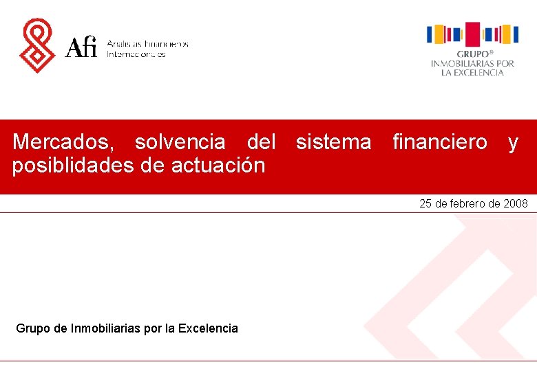 Mercados, solvencia del sistema financiero y posiblidades de actuación 25 de febrero de 2008