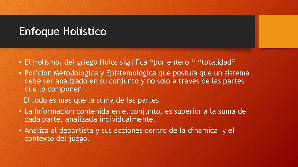 Enfoque Holistico • El Holismo, del griego Holos significa “por entero “ “totalidad” •