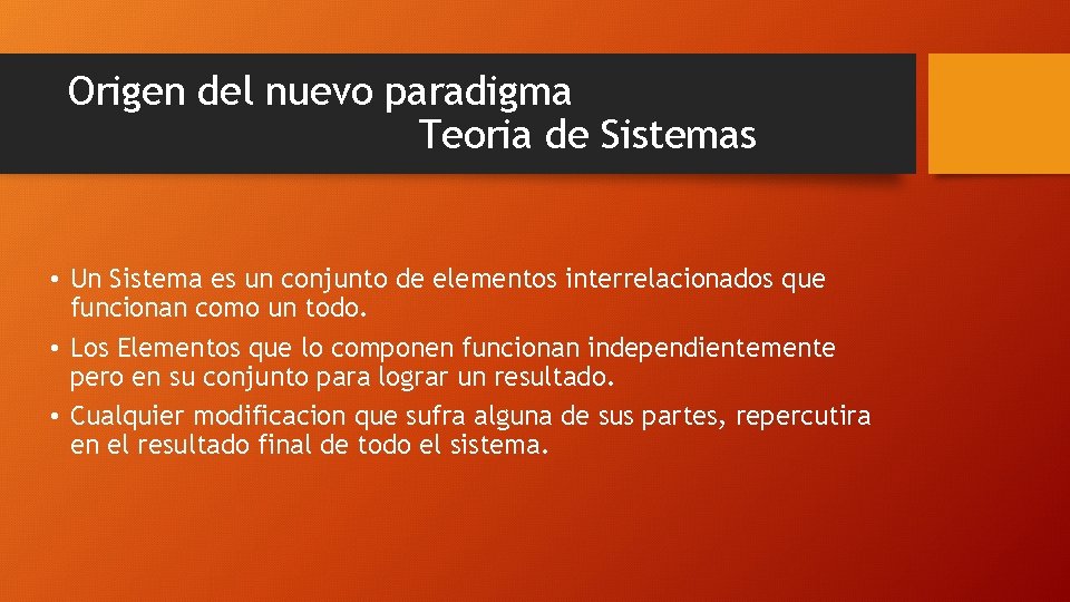 Origen del nuevo paradigma Teoria de Sistemas • Un Sistema es un conjunto de