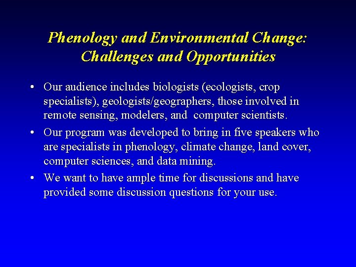 Phenology and Environmental Change: Challenges and Opportunities • Our audience includes biologists (ecologists, crop