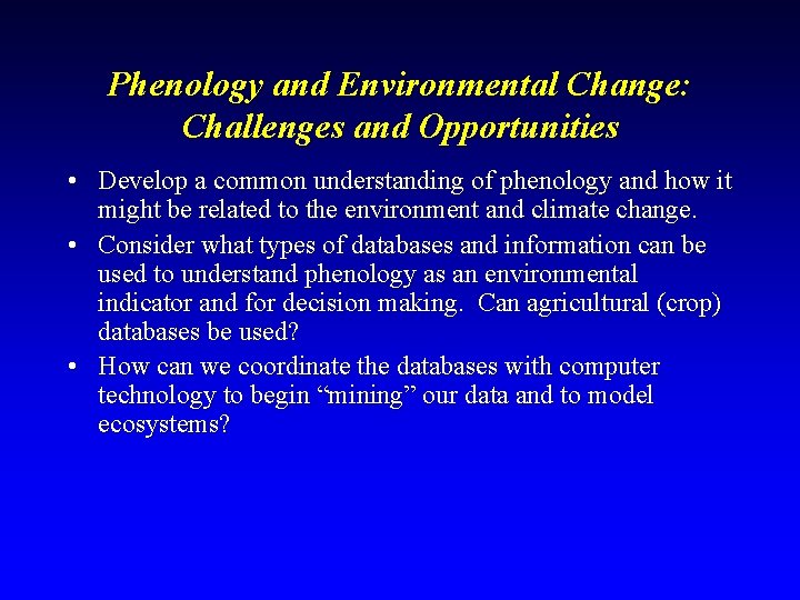 Phenology and Environmental Change: Challenges and Opportunities • Develop a common understanding of phenology