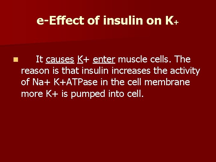 e-Effect of insulin on K+ n It causes K+ enter muscle cells. The reason