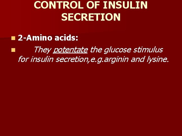 CONTROL OF INSULIN SECRETION n 2 -Amino n acids: They potentate the glucose stimulus