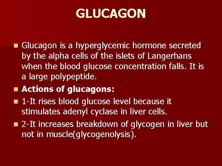 GLUCAGON Glucagon is a hyperglycemic hormone secreted by the alpha cells of the islets