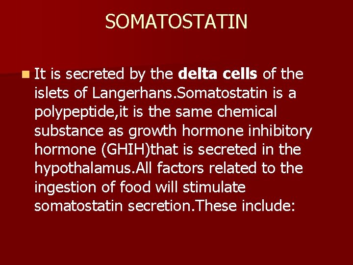SOMATOSTATIN n It is secreted by the delta cells of the islets of Langerhans.